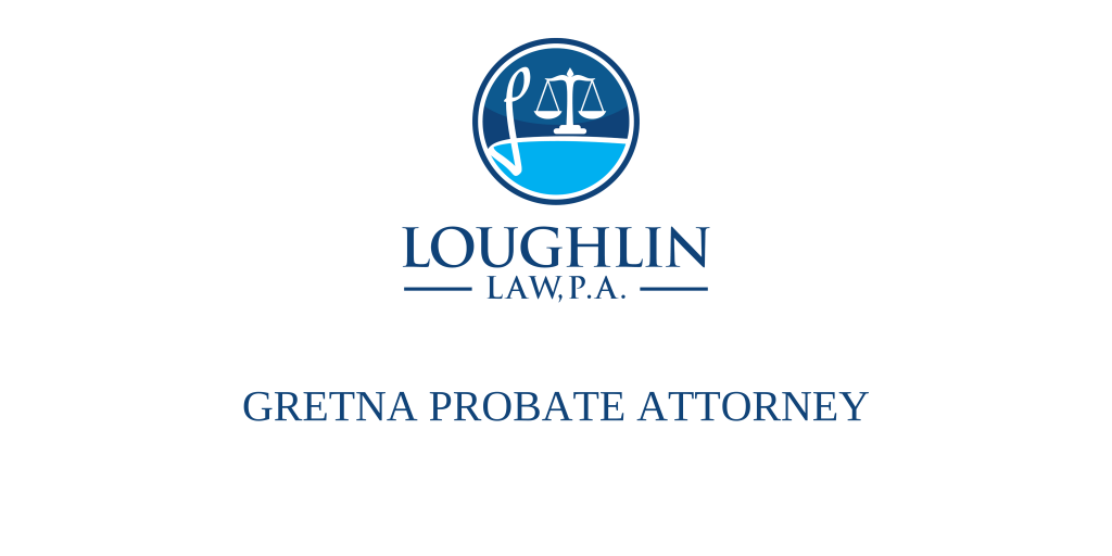 Gretna PROBATE ATTORNEY