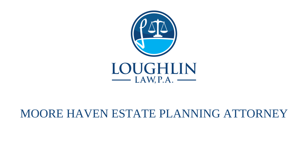 Moore Haven Estate PLANNING ATTORNEY