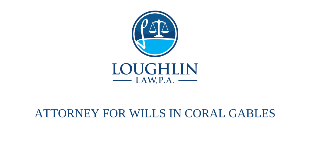 ATTORNEY FOR WILLS IN Coral Gables