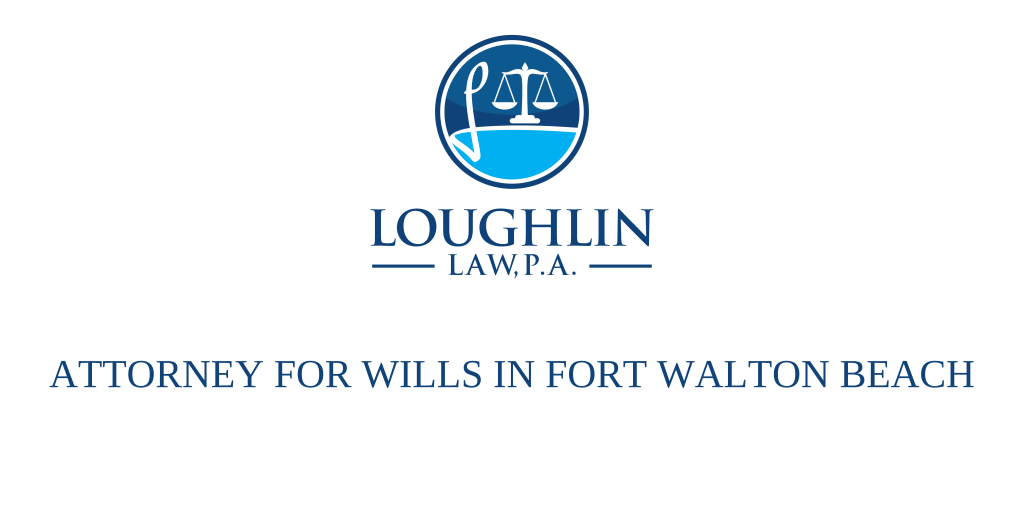 ATTORNEY FOR WILLS IN Fort Walton Beach