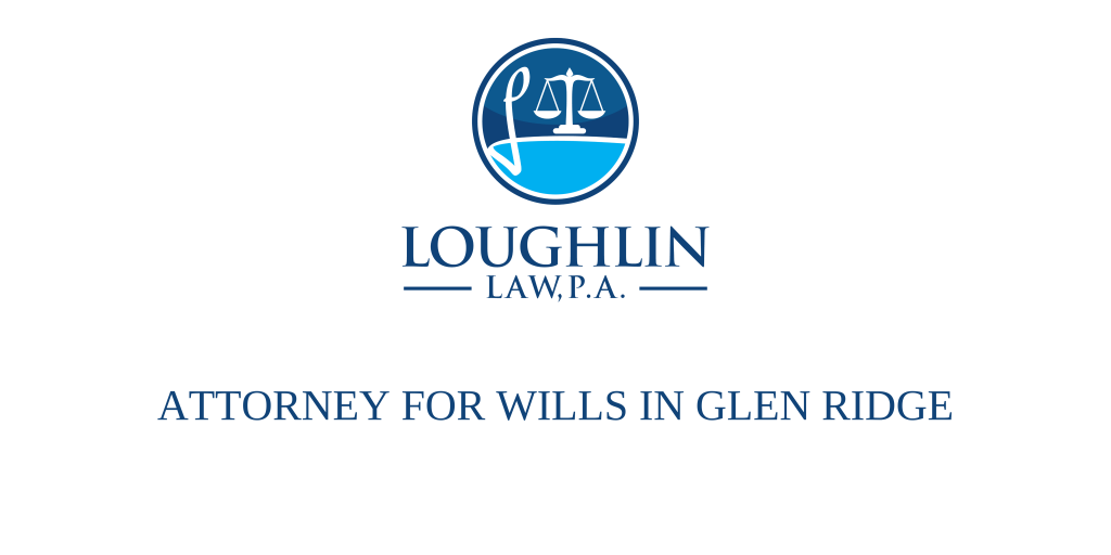 ATTORNEY FOR WILLS IN Glen Ridge