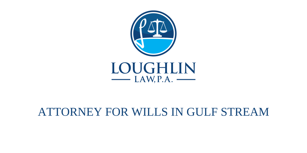 ATTORNEY FOR WILLS IN Gulf Stream