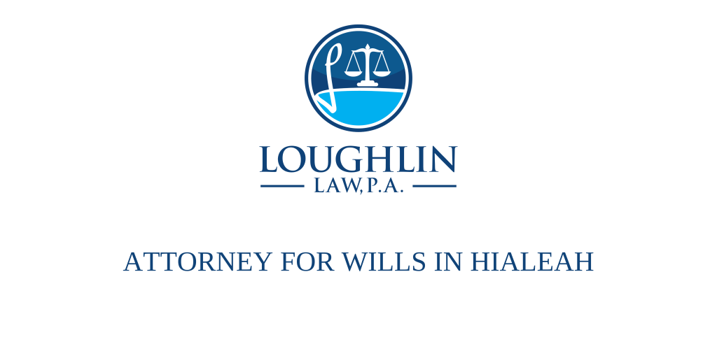 ATTORNEY FOR WILLS IN Hialeah
