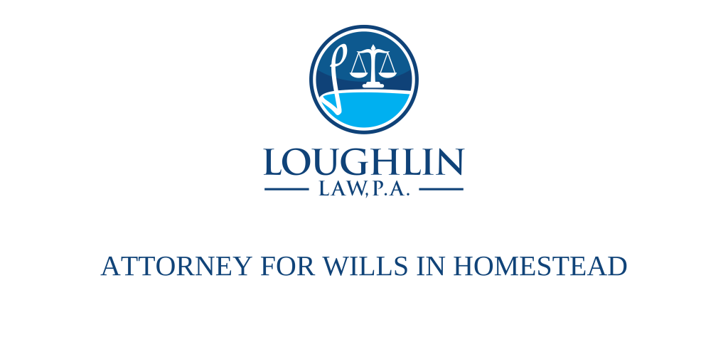 ATTORNEY FOR WILLS IN Homestead