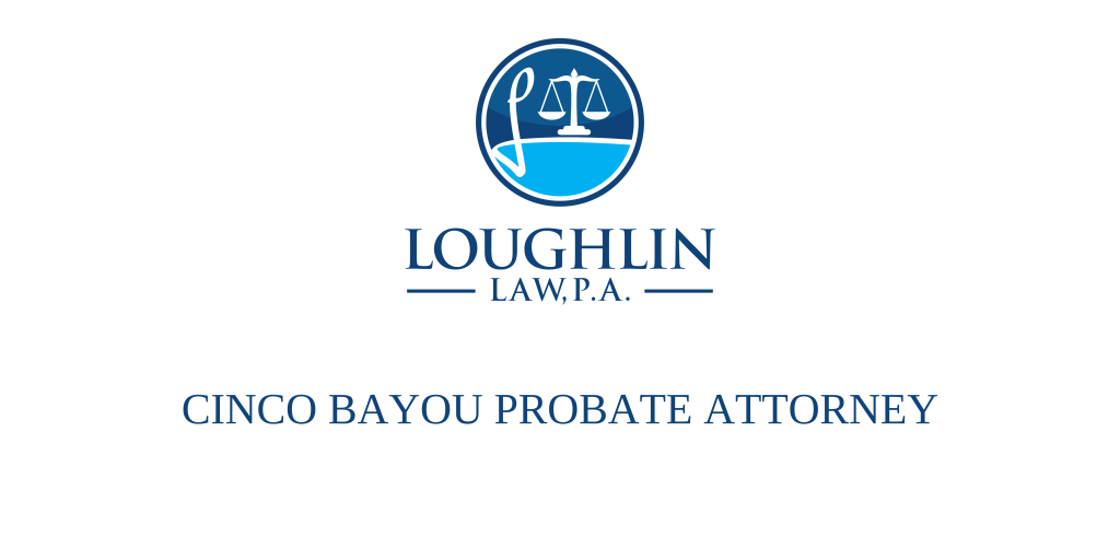 Cinco Bayou PROBATE ATTORNEY
