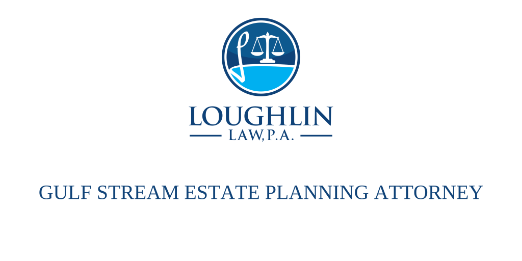 Gulf Stream Estate PLANNING ATTORNEY