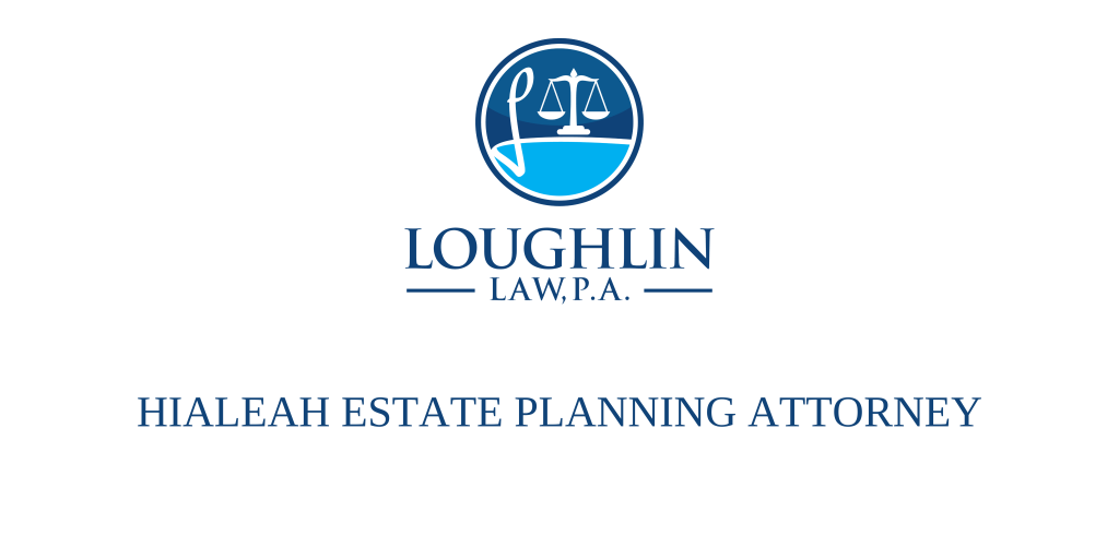 Hialeah Estate PLANNING ATTORNEY
