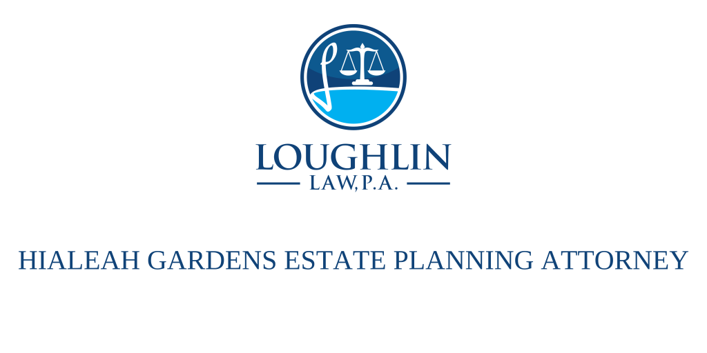 Hialeah Gardens Estate PLANNING ATTORNEY