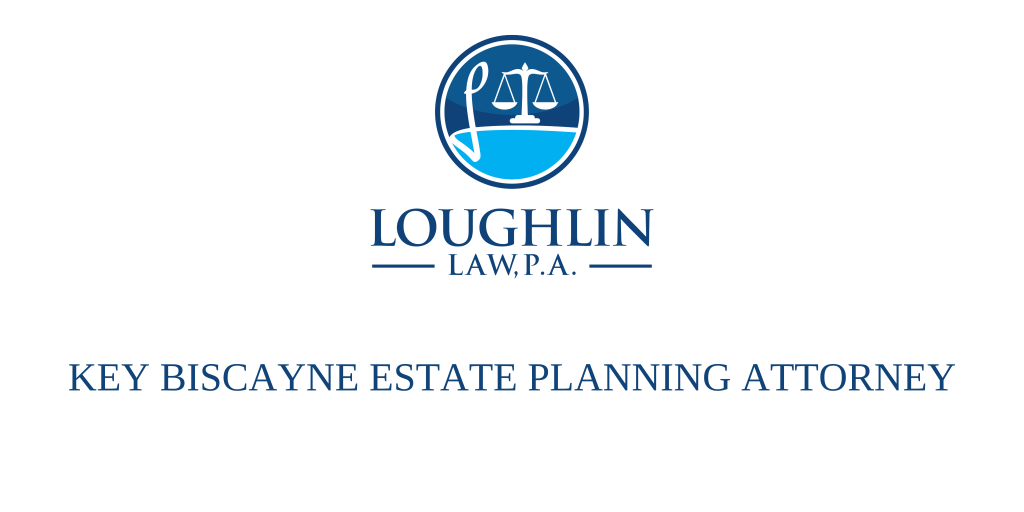 Key Biscayne Estate PLANNING ATTORNEY