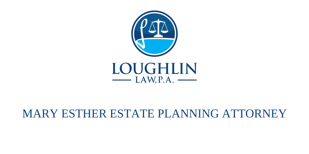 Mary Esther Estate PLANNING ATTORNEY