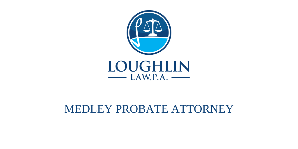 Medley PROBATE ATTORNEY