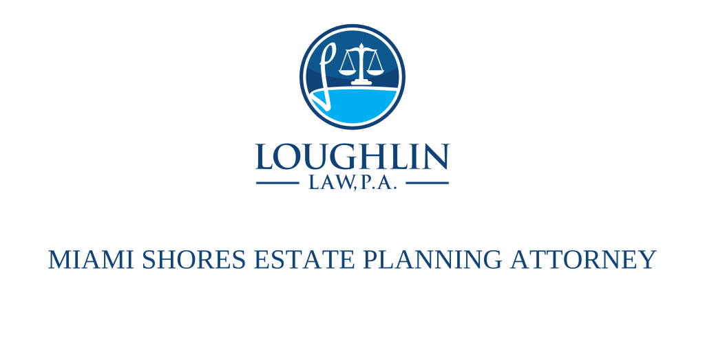 Miami Shores Estate PLANNING ATTORNEY