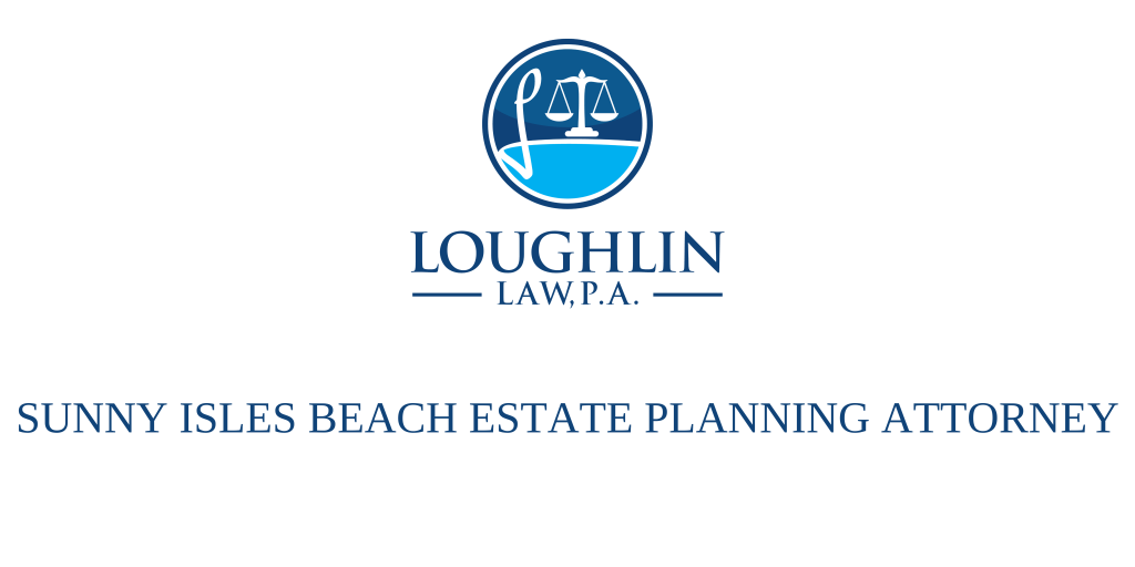 Sunny Isles Beach Estate PLANNING ATTORNEY