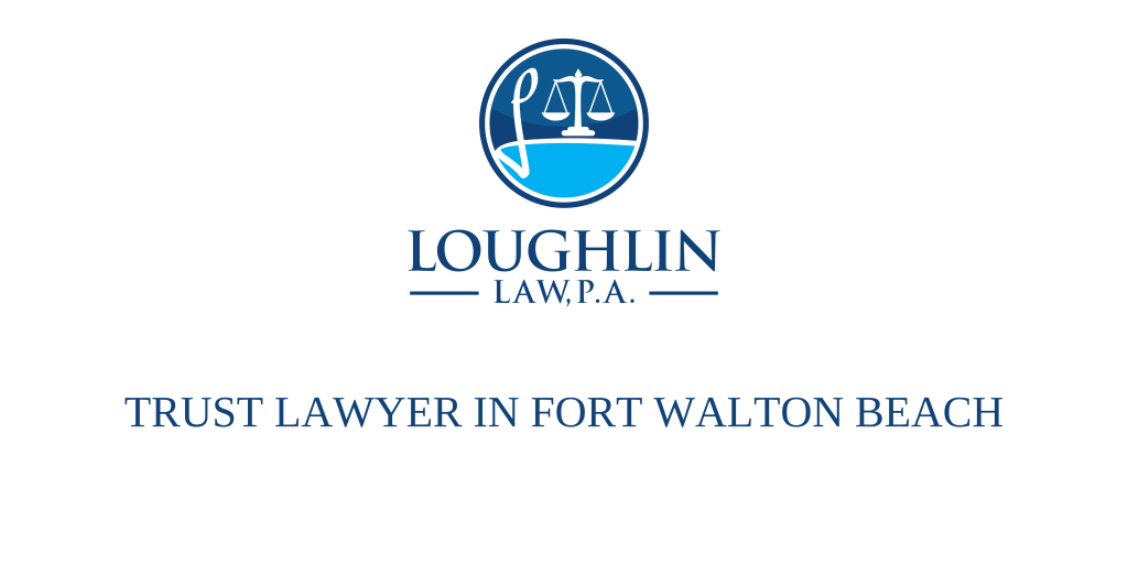 TRUST LAWYER IN Fort Walton Beach