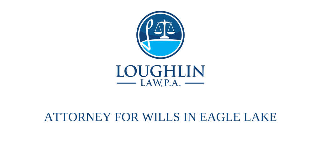 ATTORNEY FOR WILLS IN Eagle Lake