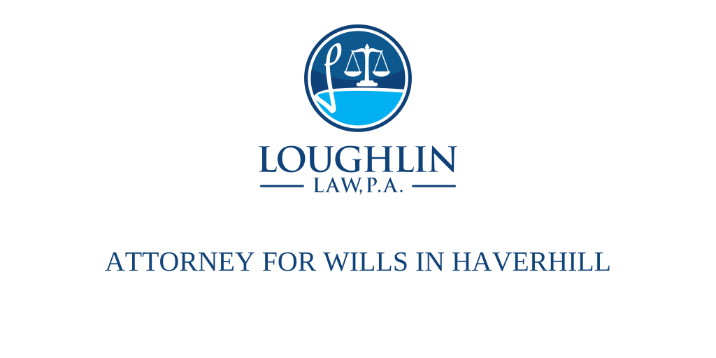 ATTORNEY FOR WILLS IN Haverhill