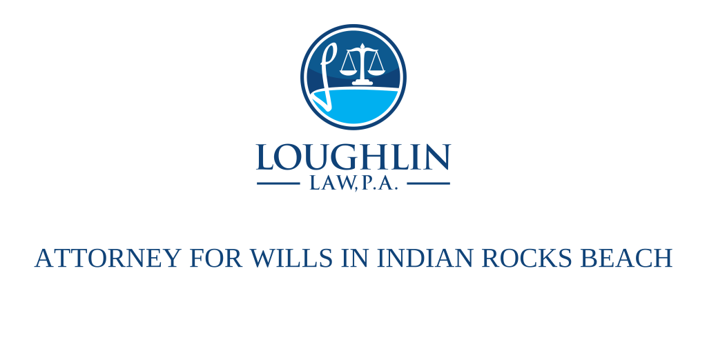 ATTORNEY FOR WILLS IN Indian Rocks Beach