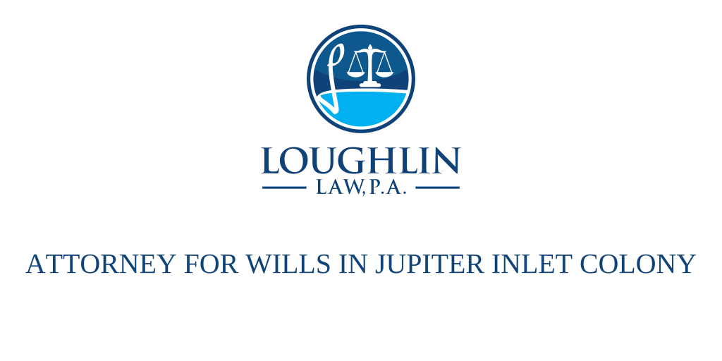 ATTORNEY FOR WILLS IN Jupiter Inlet Colony