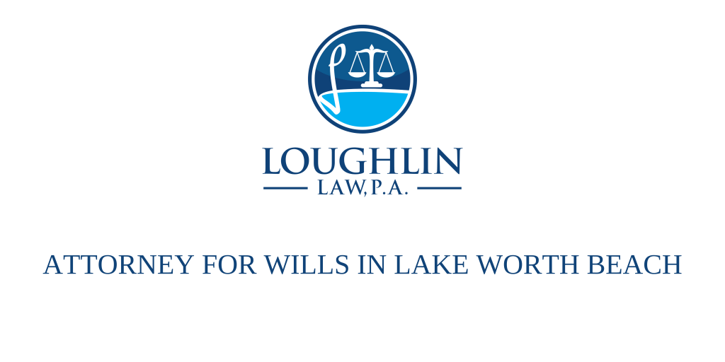 ATTORNEY FOR WILLS IN Lake Worth Beach