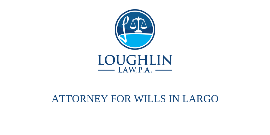 ATTORNEY FOR WILLS IN Largo
