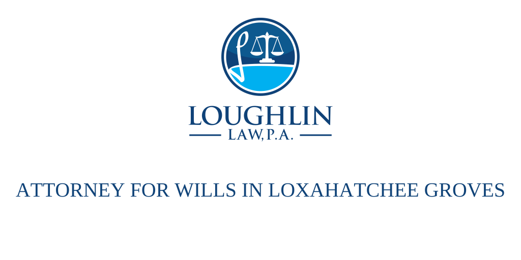 ATTORNEY FOR WILLS IN Loxahatchee Groves