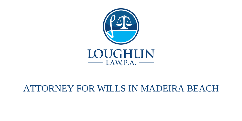 ATTORNEY FOR WILLS IN Madeira Beach