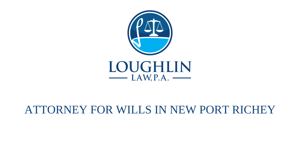 ATTORNEY FOR WILLS IN New Port Richey