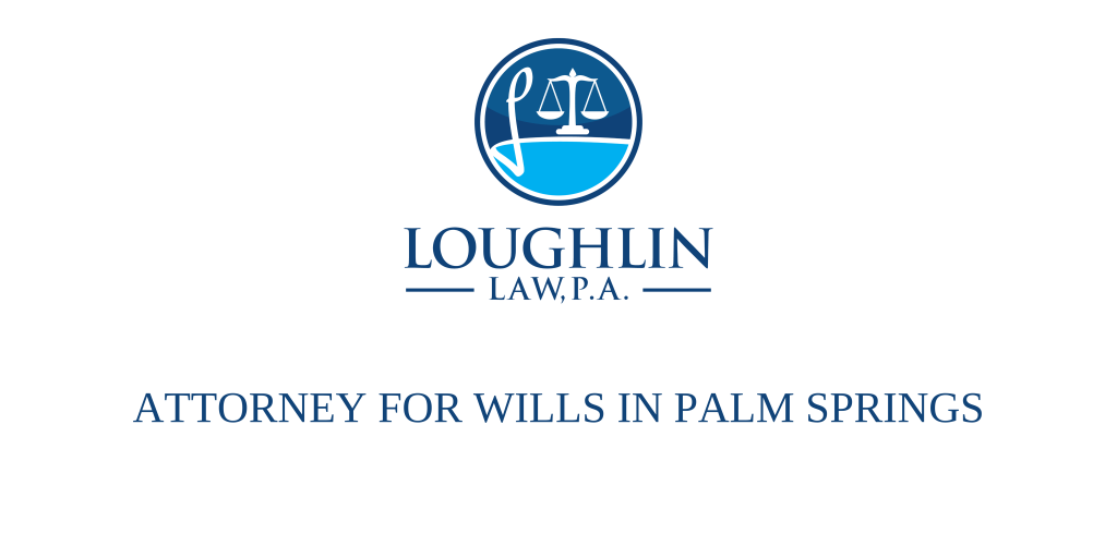 ATTORNEY FOR WILLS IN Palm Springs