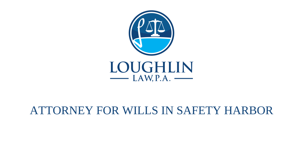 ATTORNEY FOR WILLS IN Safety Harbor