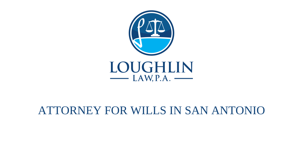 ATTORNEY FOR WILLS IN San Antonio