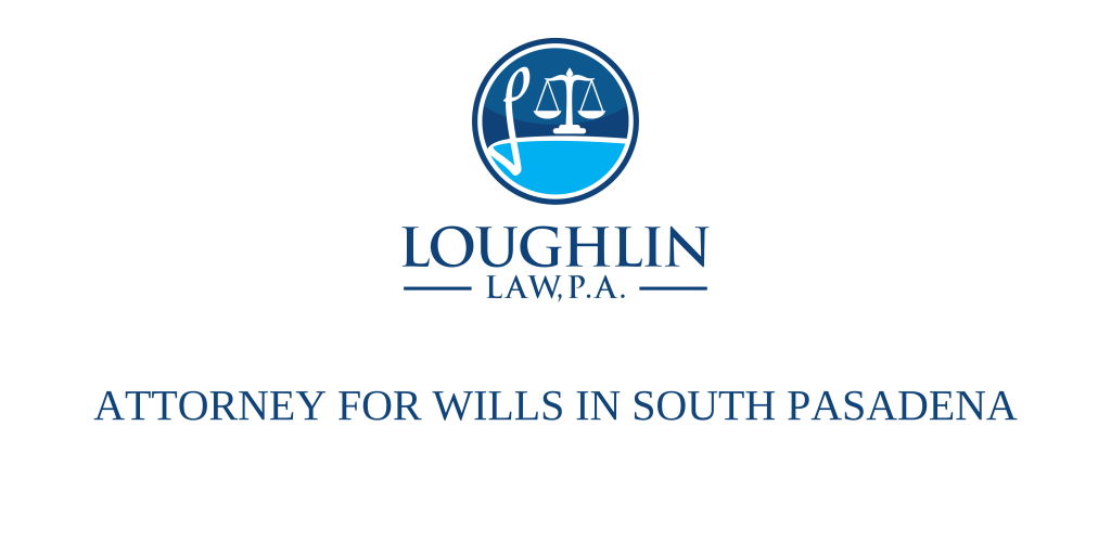 ATTORNEY FOR WILLS IN South Pasadena