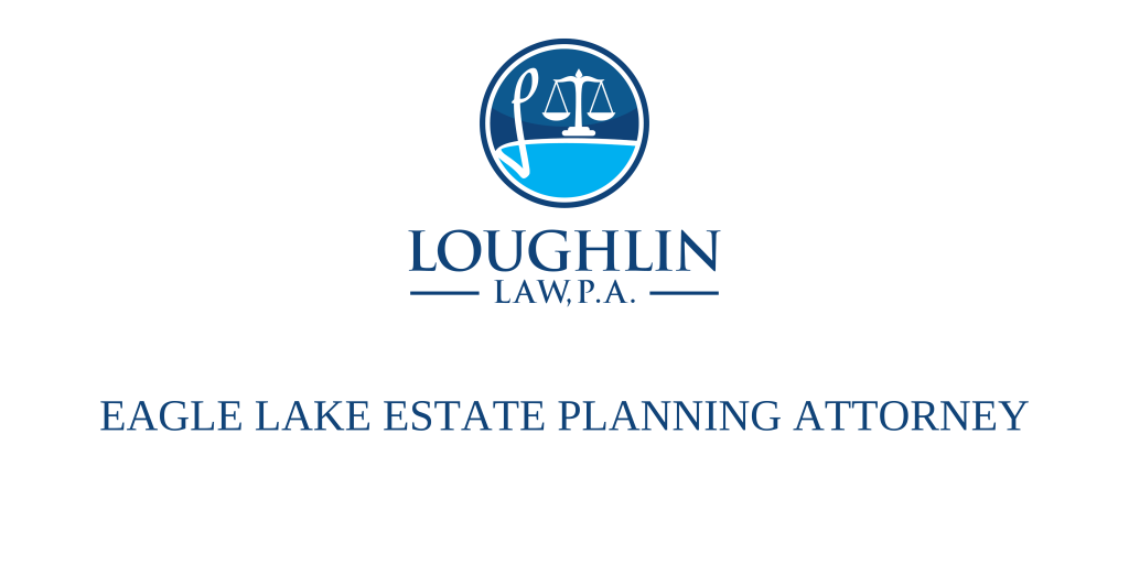 Eagle Lake Estate PLANNING ATTORNEY