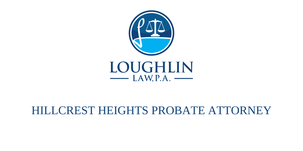 Hillcrest Heights PROBATE ATTORNEY
