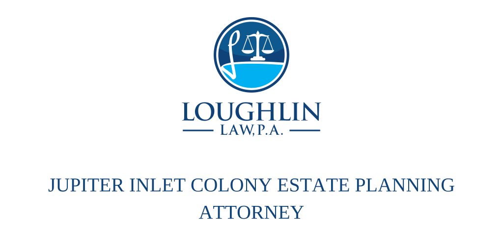 Jupiter Inlet Colony Estate PLANNING ATTORNEY