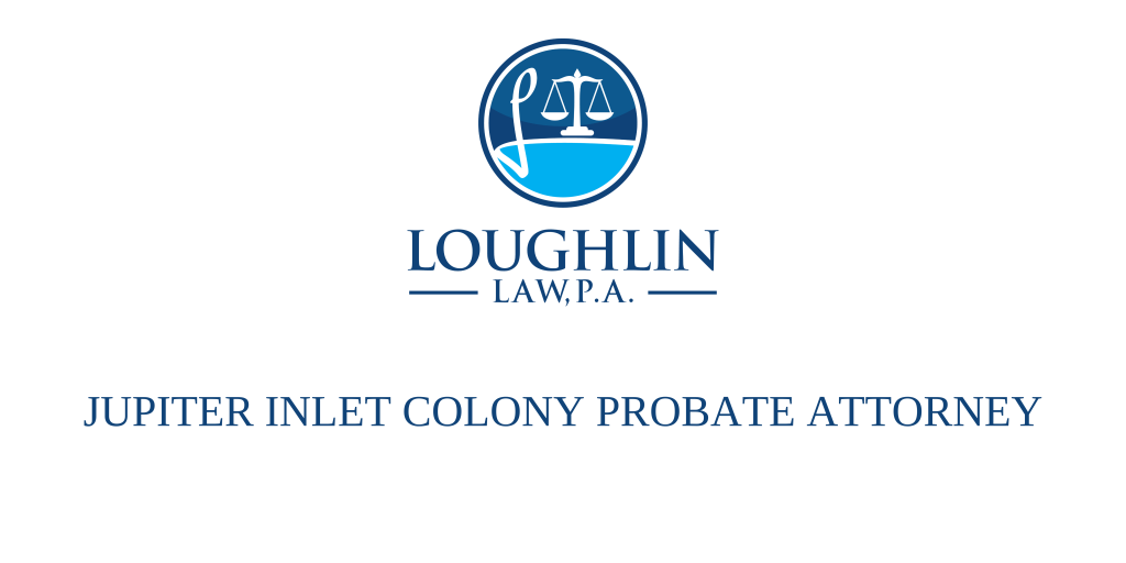 Jupiter Inlet Colony PROBATE ATTORNEY
