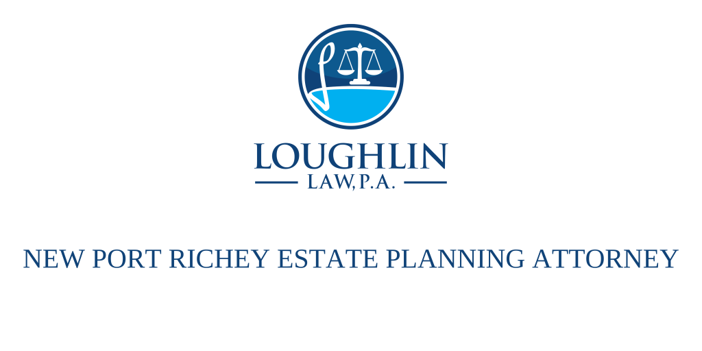 New Port Richey Estate PLANNING ATTORNEY