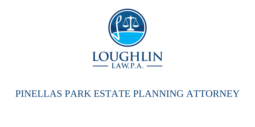 Pinellas Park Estate PLANNING ATTORNEY