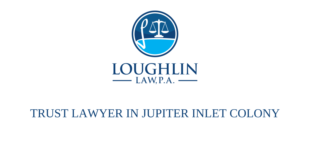 TRUST LAWYER IN Jupiter Inlet Colony