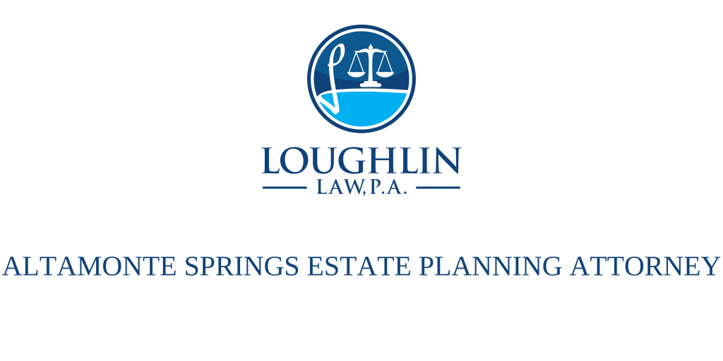 Altamonte Springs Estate PLANNING ATTORNEY