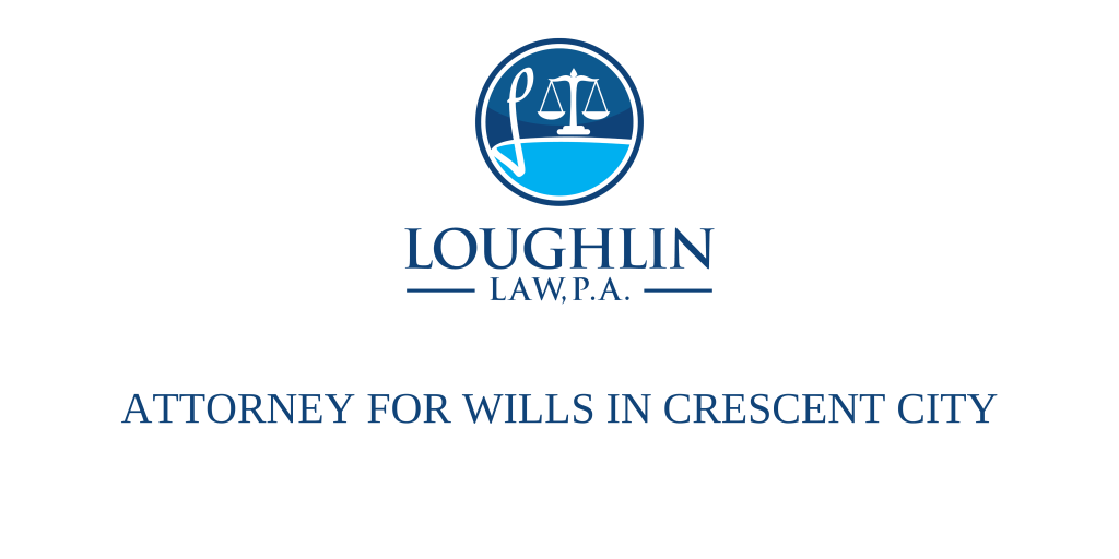 ATTORNEY FOR WILLS IN Crescent City