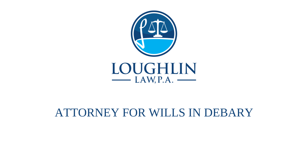 ATTORNEY FOR WILLS IN DeBary