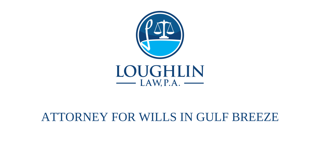 ATTORNEY FOR WILLS IN Gulf Breeze