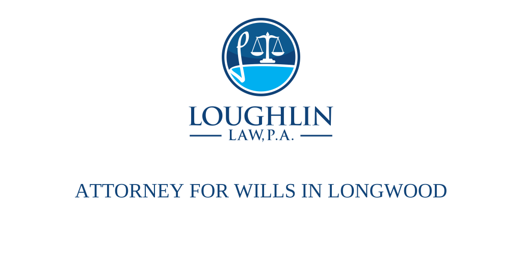 ATTORNEY FOR WILLS IN Longwood