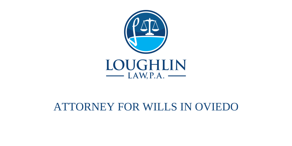 ATTORNEY FOR WILLS IN Oviedo