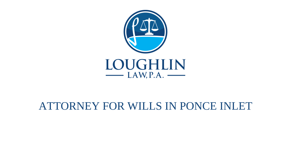 ATTORNEY FOR WILLS IN Ponce Inlet