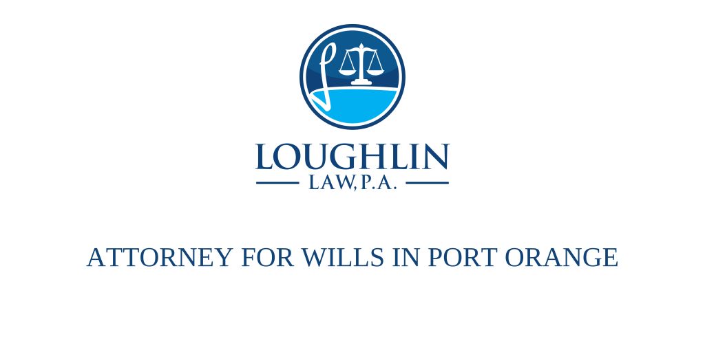 ATTORNEY FOR WILLS IN Port Orange