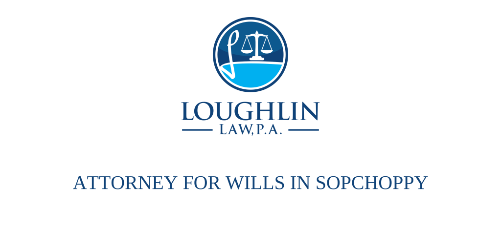 ATTORNEY FOR WILLS IN Sopchoppy