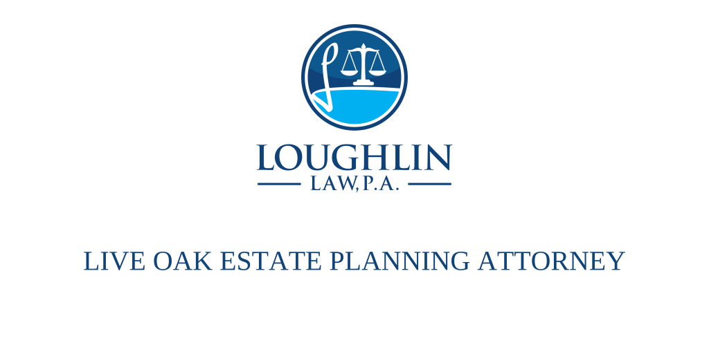 Live Oak Estate PLANNING ATTORNEY