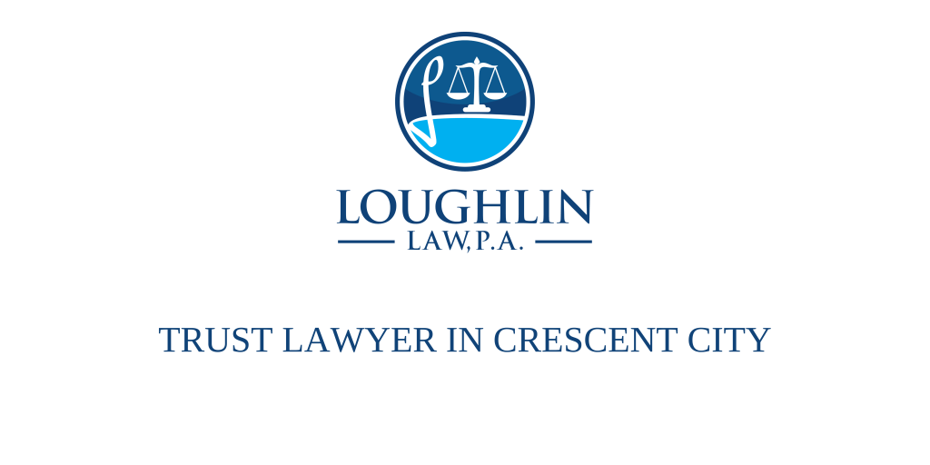 TRUST LAWYER IN Crescent City