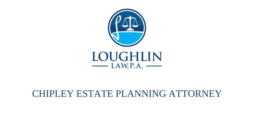Chipley Estate PLANNING ATTORNEY